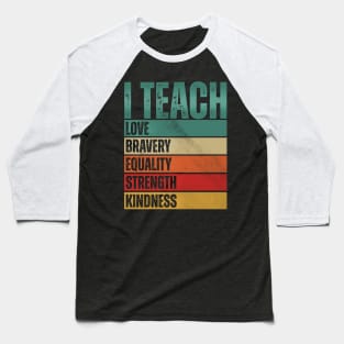 I Teach Love Bravery Baseball T-Shirt